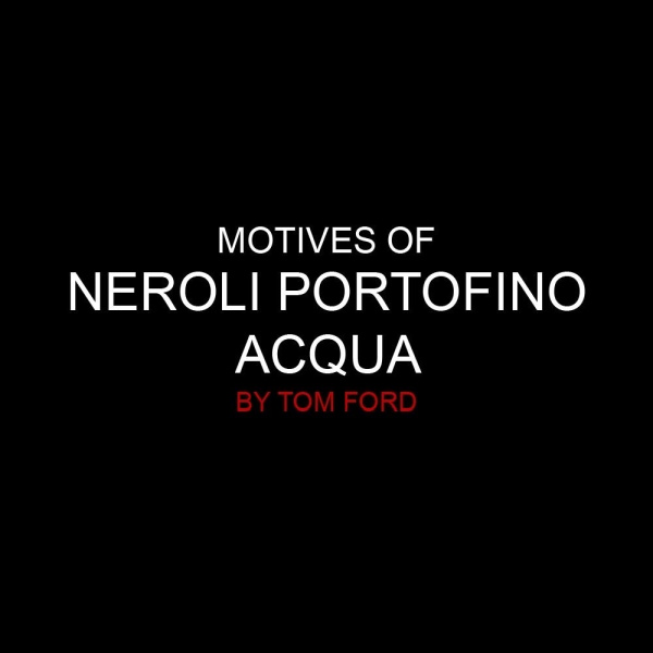 Фото Мотивы Neroli Portofino Acqua by Tom Ford